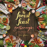 Forest Feast Gatherings: Simple Vegetarian Menus for Hosting Friends & Family - Pure Apotheca