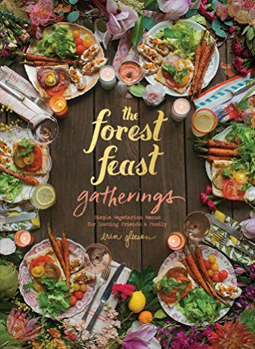 Forest Feast Gatherings: Simple Vegetarian Menus for Hosting Friends & Family - Pure Apotheca