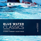 Blue Water Classics: Portraits of the Sydney Hobart Yacht Race - Pure Apotheca