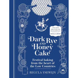 Dark Rye & Honey Cake - Festival Baking from the Heart of the Low Countries