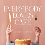 Everybody Loves Cake: Sweet Bakes & Stories - Pure Apotheca