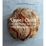 Upper Crust: Homemade Bread the French Way - Pure Apotheca