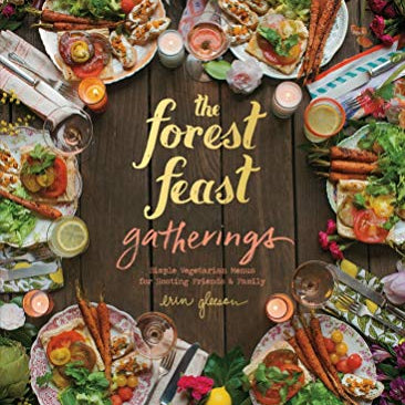 Forest Feast Gatherings: Simple Vegetarian Menus for Hosting Friends & Family - Pure Apotheca